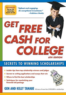 Get Free Cash for College: Secrets to Winning Scholarships - Tanabe, Gen, and Tanabe, Kelly