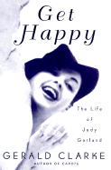 Get Happy: The Life of Judy Garland - Clarke, Gerald
