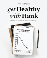 get Healthy with Hank: My Guide to Fitness, Better Health, and Happiness