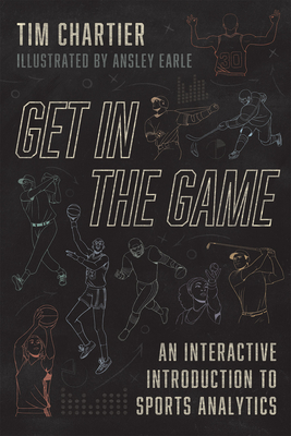 Get in the Game: An Interactive Introduction to Sports Analytics - Chartier, Tim