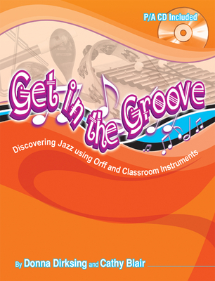 Get in the Groove: Discovering Jazz Using Orff and Classroom Instruments - Dirksing, Donna (Composer), and Blair, Cathy (Composer)