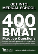 Get into Medical School: 400 BMAT Practice Questions: With Contributions from Official BMAT Examiners and Past BMAT Candidates