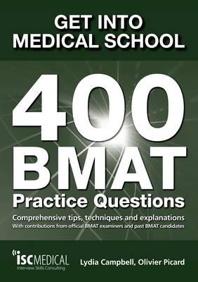 Get into Medical School: 400 BMAT Practice Questions: With Contributions from Official BMAT Examiners and Past BMAT Candidates - Campbell, Lydia, and Picard, Olivier