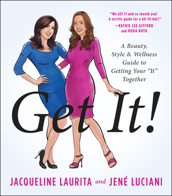 Get It!: A Beauty, Style, and Wellness Guide to Getting Your #It# Together - Laurita, Jacqueline, and Luciani, Jen