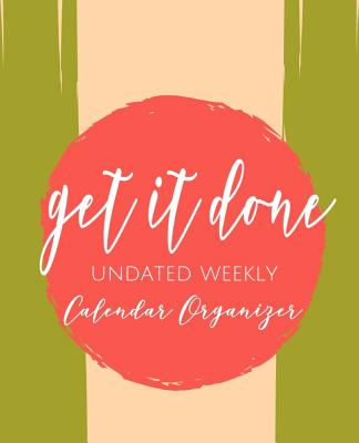 Get It Done: Undated Weekly Calendar Organizer - Journals, Solriga