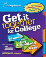 Get It Together for College: A Planner to Help You Get Organized and Get In!