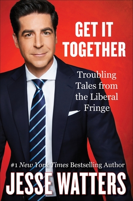 Get It Together: Troubling Tales from the Liberal Fringe - Watters, Jesse