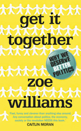 Get it Together: Why We Deserve Better Politics