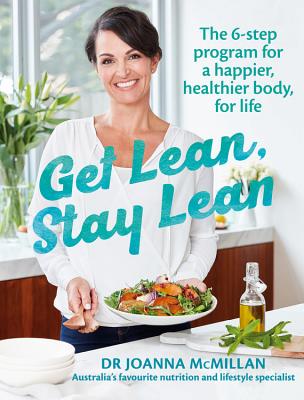 Get Lean, Stay Lean: The 6-step lifestyle change program for a happier, healthier body, for life - McMillan, Joanna