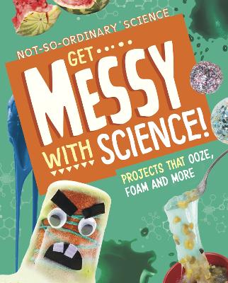 Get Messy with Science!: Projects that Ooze, Foam and More - Olson, Elsie
