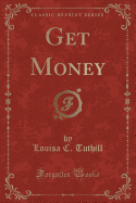 Get Money (Classic Reprint)