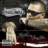 Get Money, Stay True - Paul Wall