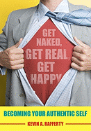 Get Naked, Get Real, Get Happy: Becoming Your Authentic Self