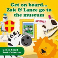 Get on Board...: Zak & Lance Go to the Museum - Gough, Sarah, and Gough, Louise