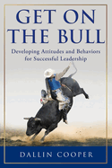 Get on the Bull: Developing Attitudes and Behaviors for Successful Leadership