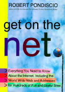 Get on the Net:: Everything You Need to Know about the Internet, Including the World Wide Web and Addresses for Hundreds of Fun and Useful Sites
