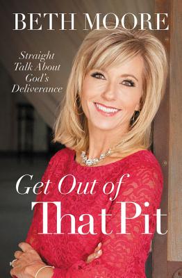 Get Out of That Pit: Straight Talk about God's Deliverance - Moore, Beth