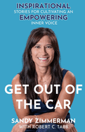 Get Out of the Car: Inspirational Stories for Cultivating an Empowering Inner Voice