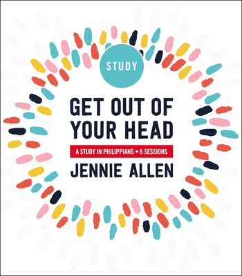Get Out of Your Head Bible Study Guide: A Study in Philippians - Allen, Jennie