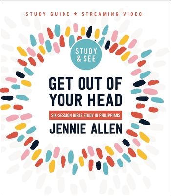Get Out of Your Head Bible Study Guide Plus Streaming Video, Updated Edition: Six-Session Bible Study in Philippians - Allen, Jennie