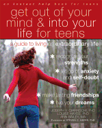 Get Out of Your Mind and Into Your Life for Teens: A Guide to Living an Extraordinary Life - Ciarrochi, Joseph, PhD