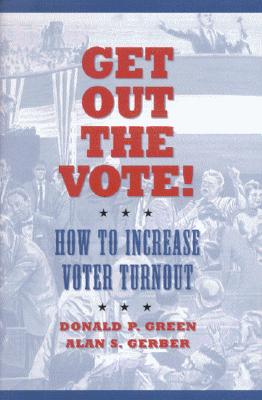 Get Out the Vote!: How to Increase Your Voter Turnout - Green, Donald P, and Gerber, Alan S