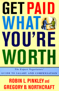 Get Paid What You're Worth: The Expert Negotiators' Guide to Salary and Compensation