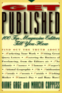 Get Published: 100 Top Magazine Editors Tell You How - Gage, Diane, and Coppess, Marcia