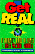 Get Real: A Student's Guide to Money: A Student's Guide to Money and Other Practical Matters - Tenuto, James, and Schwartzwald, S, and Tenuto, J