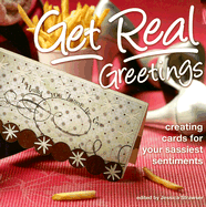 Get Real Greetings: Creating Cards for Your Sassiest Sentiments - Strawser, Jessica (Editor)