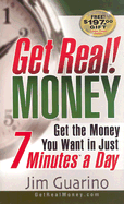 Get Real! Money: Get the Money You Want in Just 7 Minutes a Day - Guarino, Jim