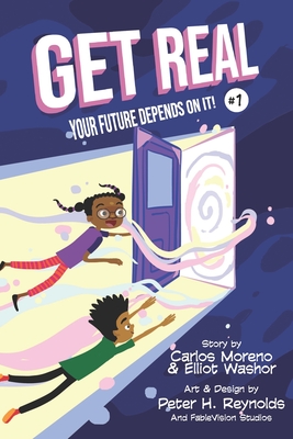 Get Real: Your Future Depends On It! - Washor, Elliot, and Moreno, Carlos