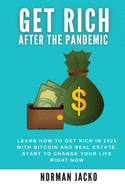 Get Rich After the Pandemic: Learn how to get rich in 2021 with bitcoin and real estate. Start to change your life right now