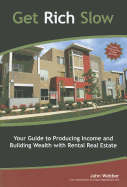 Get Rich Slow: Your Guide to Producing Income and Building Wealth with Rental Real Estate