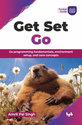 Get Set Go: Go programming fundamentals, environment setup, and core concepts (English Edition) - Pal Singh, Amrit
