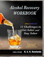 Get Sober Stay Sober workbook. Art to a sober life.: 11 Challenges to get sober and stay sober.