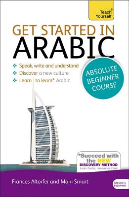 Get Started in Arabic Absolute Beginner Course: (Book and Audio Support) - Smart, Frances, and Smart, Jack, and Smart, Mairi