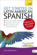 Get Started in Latin American Spanish Absolute Beginner Course: (Book and Audio Support)
