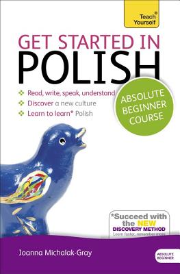 Get Started in Polish Absolute Beginner Course: (Book and audio support) - Michalak-Gray, Joanna