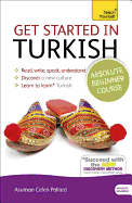 Get Started in Turkish Absolute Beginner Course: (Book and audio support)