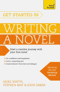 Get Started in Writing a Novel: How to Write Your First Novel and Create Fantastic Characters, Dialogues and Plot