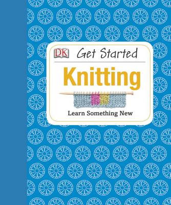 Get Started: Knitting: Learn Something New - Johns, Susie