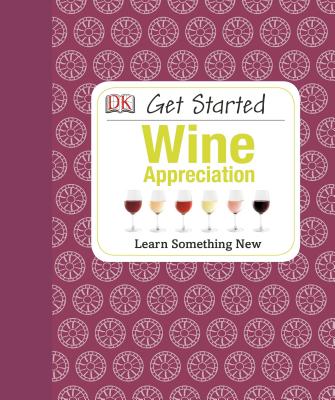 Get Started: Wine Appreciation - Williams, David, Dr., BSC, PhD