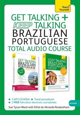 Get Talking and Keep Talking Brazilian Portuguese Total Audio Course: The Essential Short Course for Speaking and Understanding with Confidence - Tyson-Ward, Sue, and Rowbotham, Ethel Pereira De Almeida