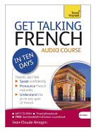 Get Talking French in Ten Days Beginner Audio Course: (Audio pack) The essential introduction to speaking and understanding