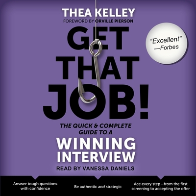 Get That Job! the Quick and Complete Guide to a Winning Interview - Daniels, Vanessa (Read by), and Kelley, Thea, and Pierson, Orville (Contributions by)