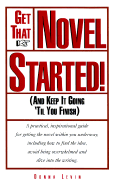 Get That Novel Started!: And Keep It Going 'Til You Finish