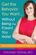Get the Behavior You Want ... Without Being the Parent You Hate!: Dr. G's Guide to Effective Parenting [Large Print 16 Pt Edition]