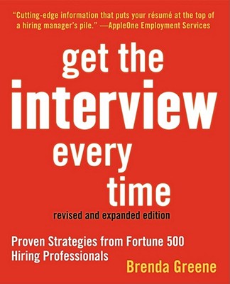 Get the Interview Every Time: Proven Strategies from Fortune 500 Hiring Professionals - Greene, Brenda