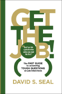 Get the Job! the Fast Guide to Answering Tough Questions on Job Interviews